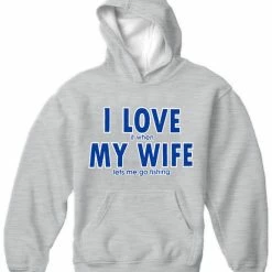 Bewild Positive Reinforcement I Love It When My Wife Lets Me Go Fishing Adult Hoodie