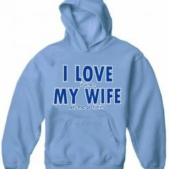 Bewild Positive Reinforcement I Love It When My Wife Lets Me Go Fishing Adult Hoodie