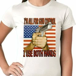Bewild I'm All For Gun Control, I Use Both Hands Ladies T-shirt