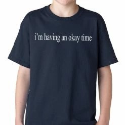 Bewild Famous Quotes And Sayings I'm Having An Okay Time Kids T-shirt