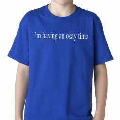 Bewild Famous Quotes And Sayings I'm Having An Okay Time Kids T-shirt