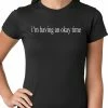 Bewild Cool Funny & Offensive I'm Having An Okay Time Ladies T-shirt