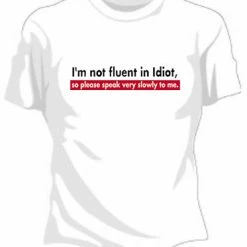Bewild Cool Funny & Offensive I'm Not Fluent In Idiot Girls T-Shirt