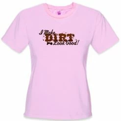 Bewild Cool Funny & Offensive I Make Dirt Look Good Girls T-Shirt
