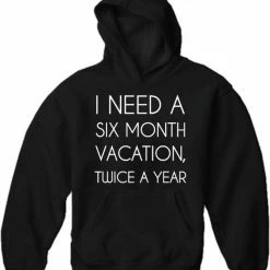 Bewild I Need A 6 Month Vacation Adult Hoodie