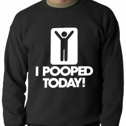 Bewild I Pooped Today Adult Crewneck Cool Funny & Offensive
