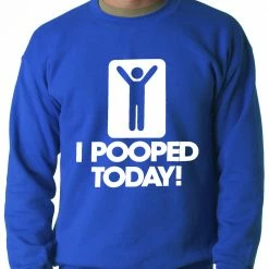 Bewild I Pooped Today Adult Crewneck Cool Funny & Offensive