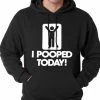 Bewild I Pooped Today Adult Hoodie Cool Funny & Offensive
