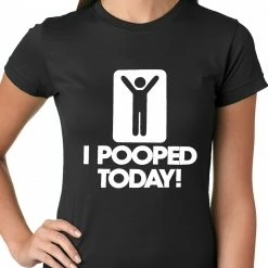 Bewild I Pooped Today Ladies T-shirt Cool Funny & Offensive