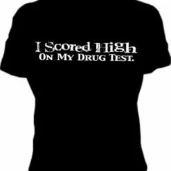 Bewild I Scored High, Drug Test Girls T-Shirt Cool Funny & Offensive