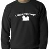 Bewild I Shih Tzu Not Crewneck Cool Funny & Offensive