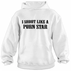 Bewild Cool Funny & Offensive I Shoot Like A Porn Star Hoodie