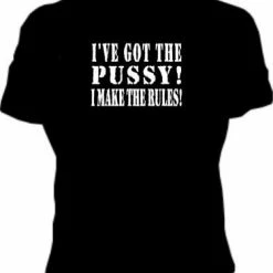 Bewild Cool Funny & Offensive I've Got The Pus*y! Girls T-Shirt