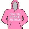 Bewild I've Got The Pus*y! Hoodie