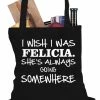 Bewild Hip-Hop Inspired I Wish I Was Felicia. She's Always Going Somewhere Tote Bag 2 Bewild Hip-Hop Inspired I Wish I Was Felicia. She's Always Going Somewhere Tote Bag