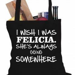 Bewild Hip-Hop Inspired I Wish I Was Felicia. She's Always Going Somewhere Tote Bag