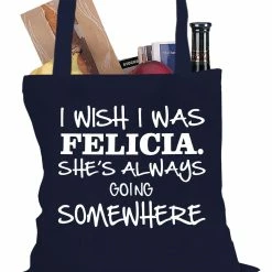 Bewild Hip-Hop Inspired I Wish I Was Felicia. She's Always Going Somewhere Tote Bag