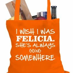 Bewild Hip-Hop Inspired I Wish I Was Felicia. She's Always Going Somewhere Tote Bag
