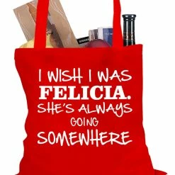 Bewild Hip-Hop Inspired I Wish I Was Felicia. She's Always Going Somewhere Tote Bag
