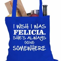 Bewild Hip-Hop Inspired I Wish I Was Felicia. She's Always Going Somewhere Tote Bag
