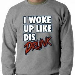 Bewild Hip-Hop Inspired Clothing I Woke Up Like Dis, Drunk Adult Crewneck