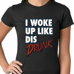 Bewild I Woke Up Like Dis, Drunk Ladies T-shirt Hip-Hop Inspired Clothing