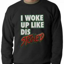 Bewild I Woke Up Like Dis, Stoned Adult Crewneck