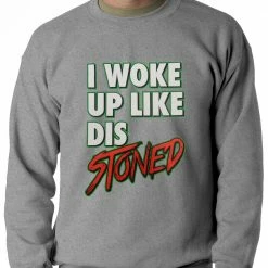 Bewild I Woke Up Like Dis, Stoned Adult Crewneck