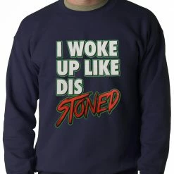 Bewild I Woke Up Like Dis, Stoned Adult Crewneck