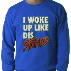 Bewild I Woke Up Like Dis, Stoned Adult Crewneck