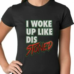 Bewild I Woke Up Like Dis, Stoned Ladies T-shirt Hip-Hop Inspired Clothing