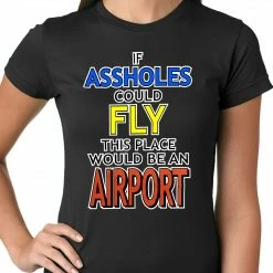 Bewild If Assholes Could Fly, This Place Would Be An Airport Girls T-shirt