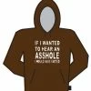 Bewild Cool Funny & Offensive If I Wanted To Hear An Asshole,... Hoodie