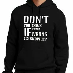 Bewild Cool Funny & Offensive If I Were Wrong I'd Know Adult Hoodie