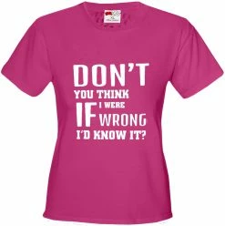 Bewild If I Were Wrong I'd Know Girl's T-Shirt