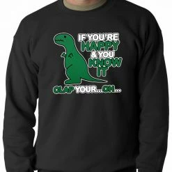 Bewild If You're Happy & You Know It Clap Your OH T-Rex Adult Crewneck