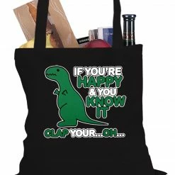 Bewild If You're Happy & You Know It Clap Your OH T-Rex Tote Bag Cool Funny & Offensive