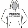 Bewild Cool Funny & Offensive If You're So Cool Hoodie