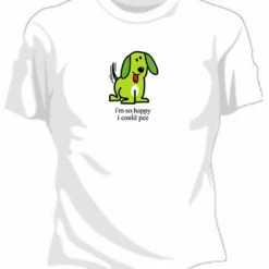Bewild Cool Funny & Offensive Im So Happy I Could Pee Girls T-Shirt
