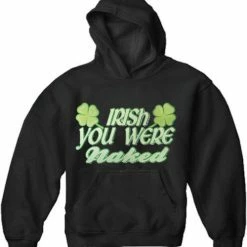 Bewild St.Patricks Day Irish You Were Naked Adults Hoodie