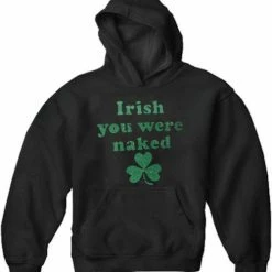 Bewild St.Patricks Day Irish You Were Naked (Dark Green Print) Adult Hoodie