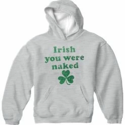 Bewild St.Patricks Day Irish You Were Naked (Dark Green Print) Adult Hoodie