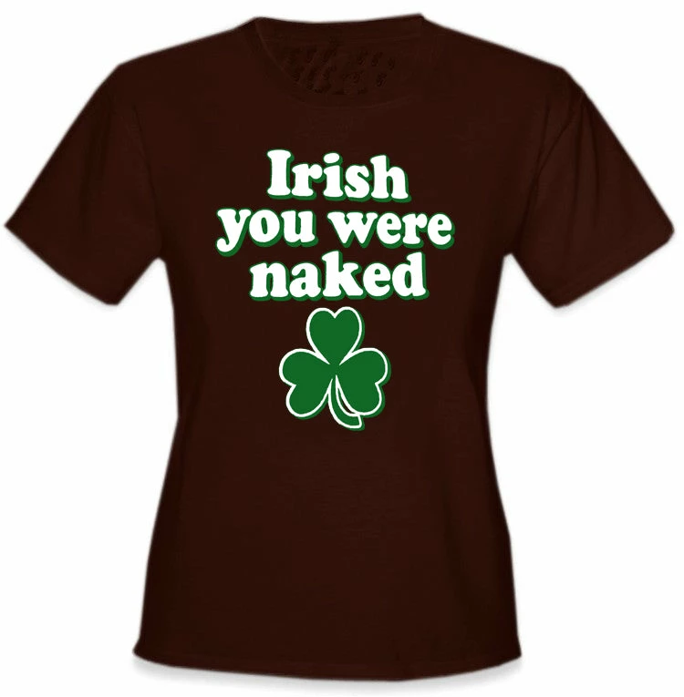 Bewild Irish You Were Naked Girl's T-Shirt St.Patricks Day 8 Bewild Irish You Were Naked Girl's T-Shirt St.Patricks Day