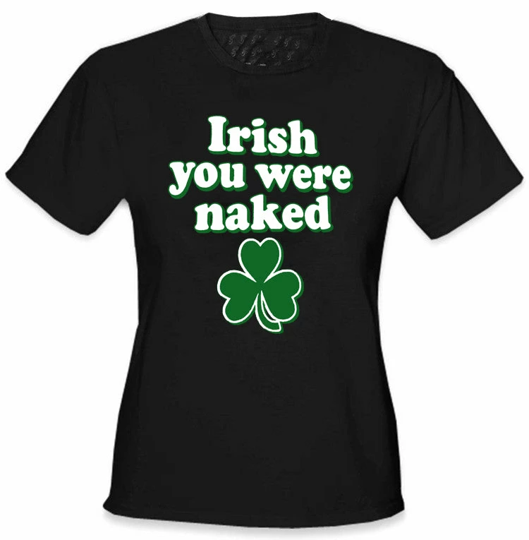 Bewild Irish You Were Naked Girl's T-Shirt St.Patricks Day 9 Bewild Irish You Were Naked Girl's T-Shirt St.Patricks Day