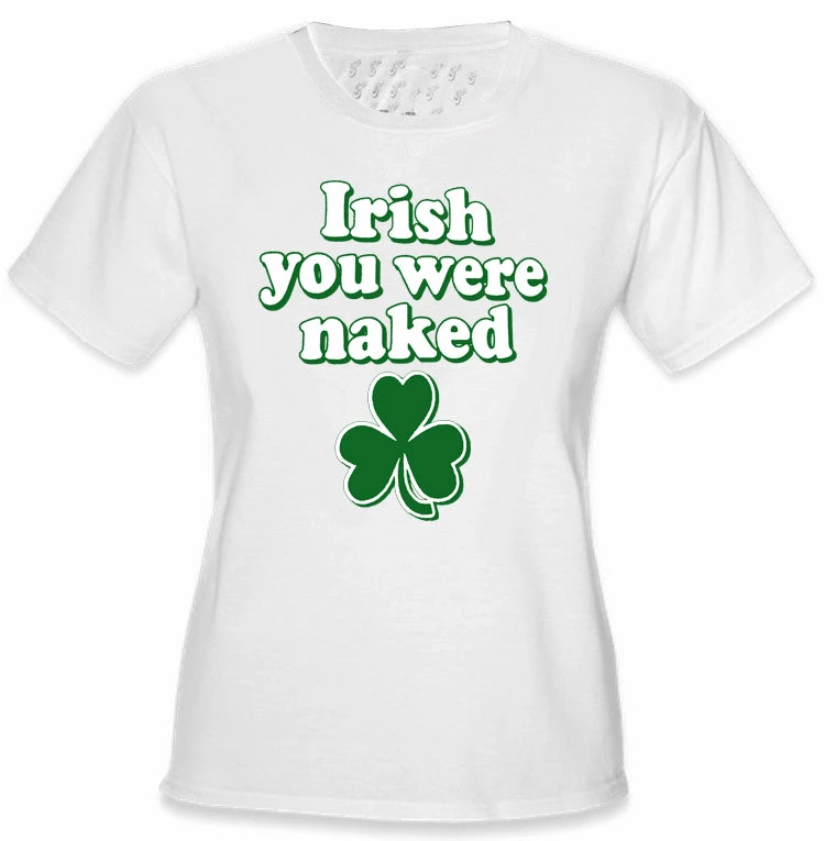 Bewild Irish You Were Naked Girl's T-Shirt St.Patricks Day 7 Bewild Irish You Were Naked Girl's T-Shirt St.Patricks Day