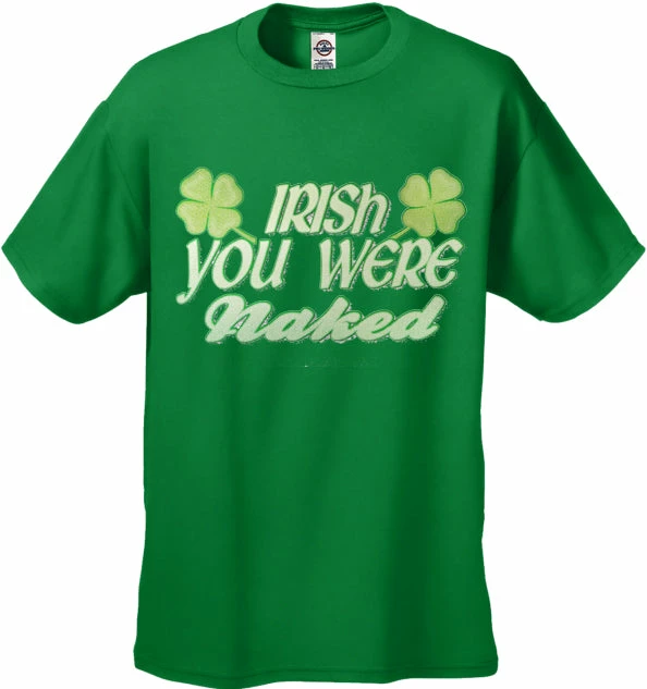 Bewild St.Patricks Day Irish You Were Naked Men's T-Shirt 7 Bewild St.Patricks Day Irish You Were Naked Men's T-Shirt