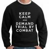 Bewild Cool Funny & Offensive Keep Calm And Demand Trial By Combat Crewneck Sweatshirt