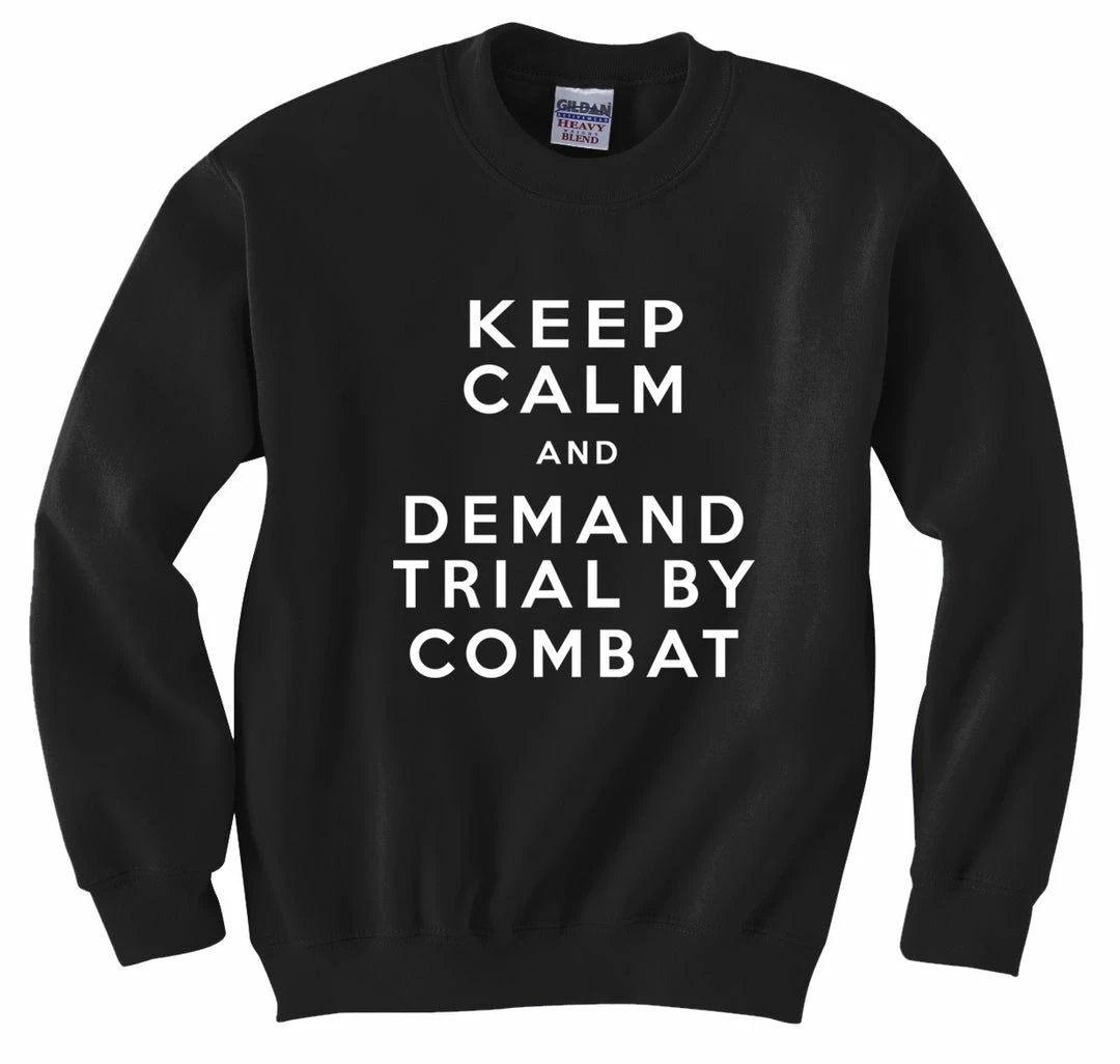 Bewild Cool Funny & Offensive Keep Calm And Demand Trial By Combat Crewneck Sweatshirt 5 Bewild Cool Funny & Offensive Keep Calm And Demand Trial By Combat Crewneck Sweatshirt