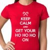 Bewild Keep Calm And Get Your HO HO HO On Girls T-shirt