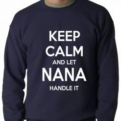 Bewild Keep Calm And Let Nana Handle It Adult Crewneck Cool Funny & Offensive